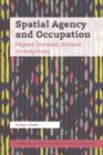 Spatial Agency and Occupation : Migrant Domestic Workers in Hong Kong - Book