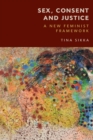 Sex, Consent and Justice : A New Feminist Framework - Book