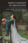 Keats's Anatomy of Melancholy : Lamia, Isabella, The Eve of St Agnes and Other Poems (1820) - eBook
