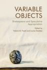 Variable Objects : Shakespeare and Speculative Appropriation - Book