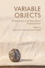 Variable Objects : Shakespeare and Speculative Appropriation - eBook