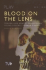 Blood on the Lens : Trauma and Anxiety in American Found Footage Horror Cinema - eBook