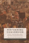 Performing Conversion : Cities, Theatre and Early Modern Transformations - Book