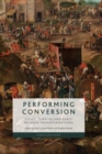 Performing Conversion : Cities, Theatre and Early Modern Transformations - Book