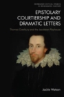 Epistolary Courtiership and Dramatic Letters : Thomas Overbury and the Jacobean Playhouse - Book