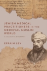 Jewish Medical Practitioners in the Medieval Muslim World : A Collective Biography - Book