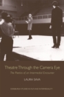 Theatre Through the Camera Eye : The Poetics of an Intermedial Encounter - Book