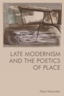 Late Modernism and the Poetics of Place - Book