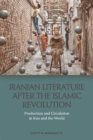 Iranian Literature After the Islamic Revolution : Production and Circulation in Iran and the World - Book