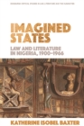 Imagined States : Law and Literature in Nigeria 1900-1966 - Book