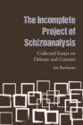 The Incomplete Project of Schizoanalysis : Collected Essays on Deleuze and Guattari - eBook