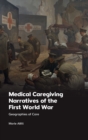 Medical Caregiving Narratives of the First World War : Geographies of Care - Book