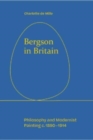 Bergson in Britain : Philosophy and Modernist Painting, c. 1890-1914 - Book