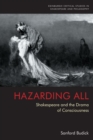 Hazarding All : Shakespeare and the Drama of Consciousness - Book