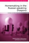 Homemaking in the Russian-Speaking Diaspora : Material Culture, Language and Identity - Book