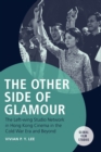 The Other Side of Glamour : The Left-Wing Studio Network in Hong Kong Cinema in the Cold War Era and Beyond - Book