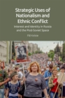 Strategic Uses of Nationalism and Ethnic Conflict : Interest and Identity in Russia and the Post-Soviet Space - Book