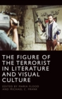 The Figure of the Terrorist in Literature and Visual Culture - Book