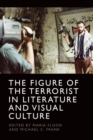 The Figure of the Terrorist in Literature and Visual Culture - eBook