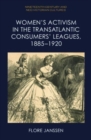 Women'S Activism in the Transatlantic Consumers' Leagues, 1885 1920 - Book