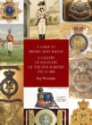 A Guide to British Army Badges : A Gallery of Infantry of the Line Rarities 1751 to 1881 - Book