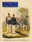 The Prussian Army (Uniform) Under Fredrich Wihelm IV : Preussische Heer, Das, unter Friedrich Wilhelm IV - Book