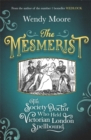 The Mesmerist : The Society Doctor Who Held Victorian London Spellbound - Book