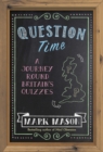 Question Time : A Journey Round Britain s Quizzes - eBook