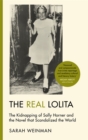 The Real Lolita : The Kidnapping of Sally Horner and the Novel that Scandalized the World - Book