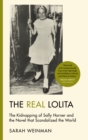 The Real Lolita : The Kidnapping of Sally Horner and the Novel that Scandalized the World - eBook