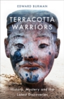 Terracotta Warriors : History, Mystery and the Latest Discoveries - Book