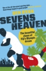 Sevens Heaven : The Beautiful Chaos of Fiji's Olympic Dream: WINNER OF THE TELEGRAPH SPORTS BOOK OF THE YEAR 2019 - eBook