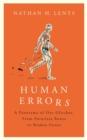 Human Errors : A Panorama of Our Glitches, From Pointless Bones to Broken Genes - Book