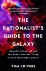 The Rationalist's Guide to the Galaxy : Superintelligent AI and the Geeks Who Are Trying to Save Humanity's Future - eBook