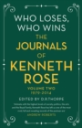 Who Loses, Who Wins: The Journals of Kenneth Rose : Volume Two 1979-2014 - Book