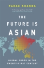 The Future Is Asian : Global Order in the Twenty-first Century - Book