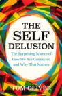 The Self Delusion : The Surprising Science of How We Are Connected and Why That Matters - Book
