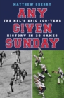 Any Given Sunday : The NFL's Epic 100-Year History in 20 Games - eBook