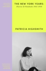Patricia Highsmith: Her Diaries and Notebooks : The New York Years, 1941–1950 - Book