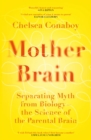 Mother Brain : Separating Myth from Biology - the Science of the Parental Brain - Book
