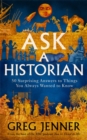 Ask A Historian : 50 Surprising Answers to Things You Always Wanted to Know - Book