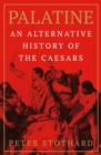 Palatine : An Alternative History of the Caesars - Book