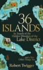 36 Islands : In Search of the Hidden Wonders of the Lake District and a Few Other Things Too - Book