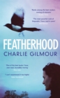 Featherhood : 'The best piece of nature writing since H is for Hawk, and the most powerful work of biography I have read in years' Neil Gaiman - Book