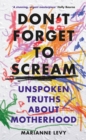 Don't Forget to Scream : Unspoken Truths About Motherhood - Book