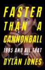 Faster Than A Cannonball : 1995 and All That - eBook