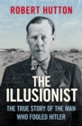 The Illusionist : The True Story of the Man Who Fooled Hitler - Book