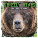 Grizzly Bears : Built for the Hunt - Book