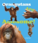 Orangutans Are Awesome! - Book