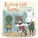 Pushing Isn't Funny : What to Do About Physical Bullying - Book